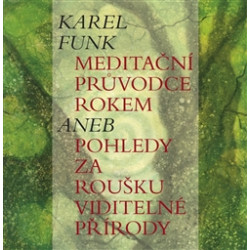 Meditační průvodce rokem aneb pohledy za roušku viditelné přírody