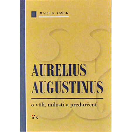 Aurelius Augustinus - o vôli, milosti a predurčení