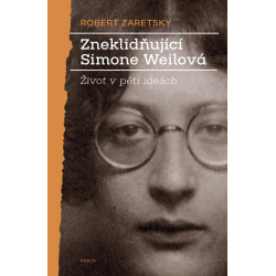 Zneklidňující Simone Weilová - Život v pěti ideách