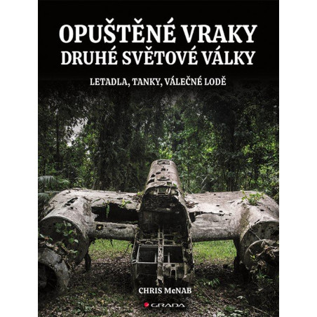 Opuštěné vraky druhé světové války - Letadla, tanky, lodě, pevnosti
