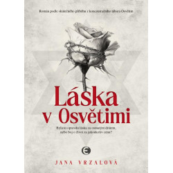 Láska v Osvětimi - Byla to opravdu láska za ostnatým drátem, nebo boj o život za jakoukoliv cenu?