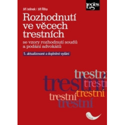 Rozhodnutí ve věcech trestních se vzory rozhodnutí soudů a podání advokátů