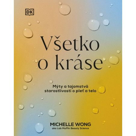 Všetko o kráse: Mýty a tajomstvá starostlivosti o pleť a telo