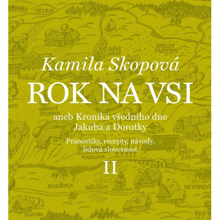 Rok na vsi aneb Kronika všedního dne Jakuba a Dorotky - Pranostiky, recepty, návody, lidová slovesnost II.