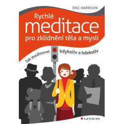 Rychlé meditace pro zklidnění těla a mysli - Jak meditovat kdykoliv a kdekoliv