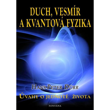 Duch, vesmír a kvantová fyzika - Úvahy o jednotě života