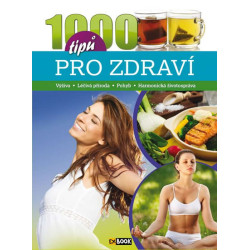 1000 tipů pro zdraví - Výživa * Léčivá příroda * Pohyb * Harmonická životospráva