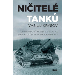 Ničitelé tanků - Šokující vzpomínky velitele tanku na rozhodující bitvy na východní frontě