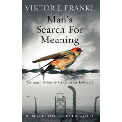 Man´s Search for Meaning: the Classic Tribute to Hope From the Holocaust