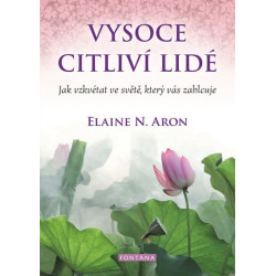 Vysoce citliví lidé - Jak vzkvétat ve sv