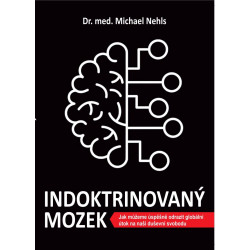 Indoktrinovaný mozek - Jak můžeme úspěšně odrazit globální útok na naši duševní svobodu