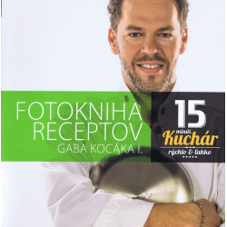 Fotokniha receptov Gaba Kocáka I.,15 minút. kuchár - Rýchlo a ľahko