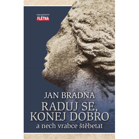Raduj se, konej dobro a nech vrabce štěbetat