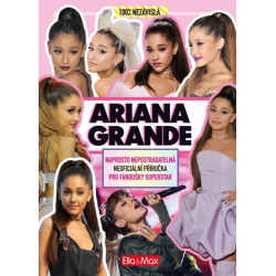 Ariana Grande - Naprosto nepostradatelná neoficiální příručka pro fanoušky superstar
