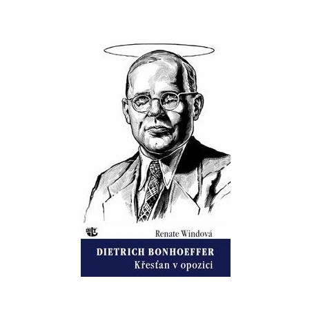 Dietrich Bonhoeffer - Křesťan v opozici
