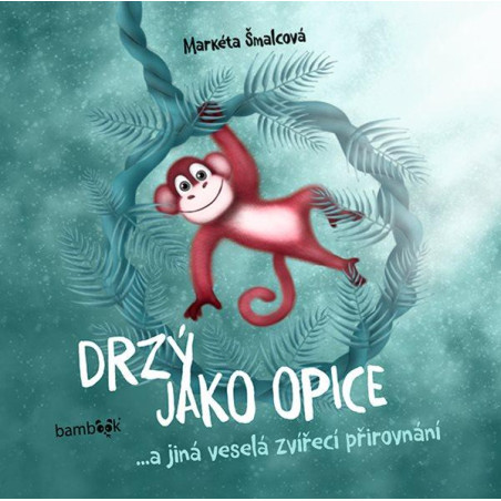 Drzý jako opice...a jiná veselá zvířecí přirovnání