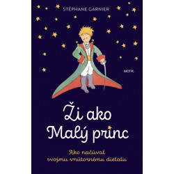ŽI AKO MALÝ PRINC. Ako načúvať svojmu vnútornému dieťaťu