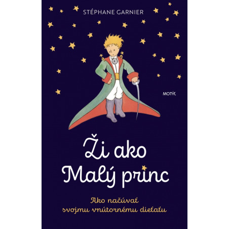 ŽI AKO MALÝ PRINC. Ako načúvať svojmu vnútornému dieťaťu