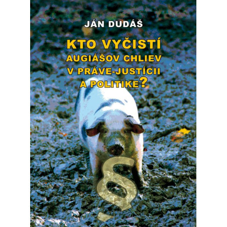 Kto vyčistí Augiášov chliev v práve-justícii a politike?