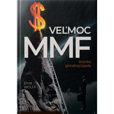 VEĽMOC MMF. Kronika globálnej lupeže
