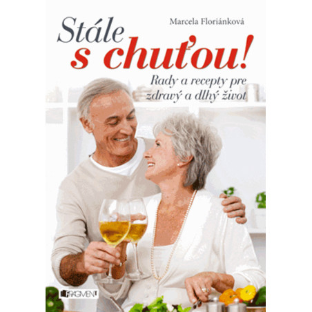 Stále s chuťou! – Rady a recepty pre zdravý a dlhý život