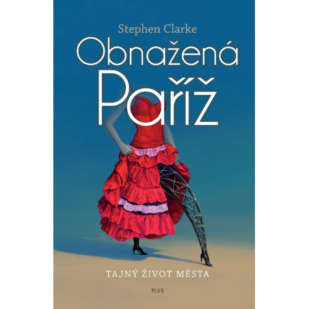 Obnažená Paříž. Tajný život města