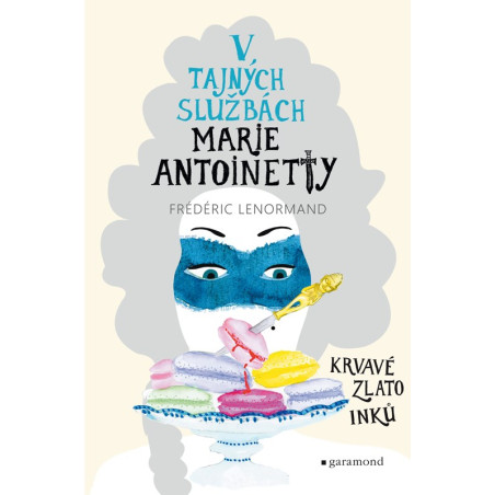 V tajných službách Marie Antoinetty: Krvavé zlato Inků