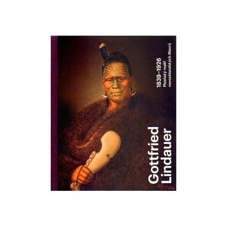 Gottfried Lindauer 1839–1926. Plzeňský malíř novozélandských Maorů