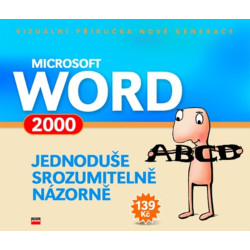 Microsoft Word 2000 Jednoduše, srozumitelně, názorně