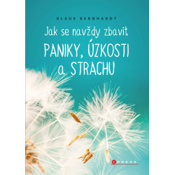 Jak se navždy zbavit paniky, úzkosti a strachu