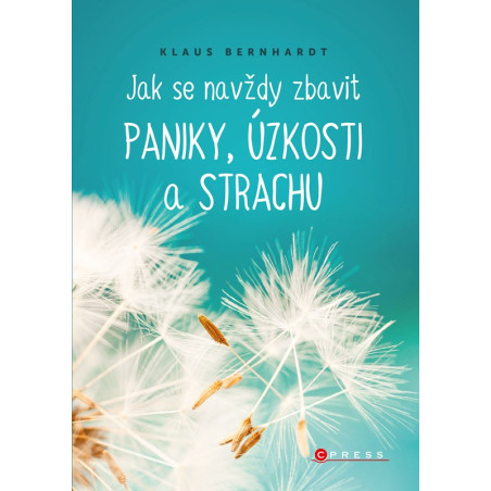 Jak se navždy zbavit paniky, úzkosti a strachu