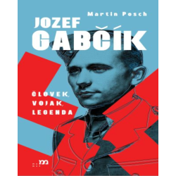 Jozef Gabčík. Človek, vojak, legenda