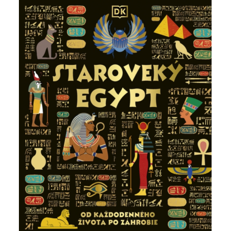 Staroveký Egypt: Od každodenného života po záhrobie