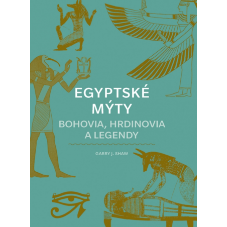 Egyptské mýty: Bohovia, hrdinovia a legendy