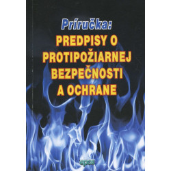 Predpisy o protipožiarnej bezpečnosti a ochrane - príručka
