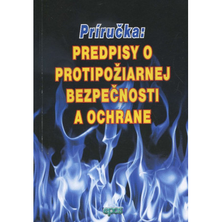 Predpisy o protipožiarnej bezpečnosti a ochrane - príručka