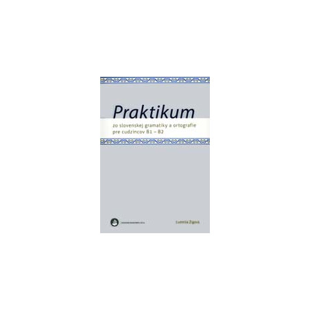 Praktikum zo slovenskej gramatiky a ortografie pre cudzincov B1 - B2