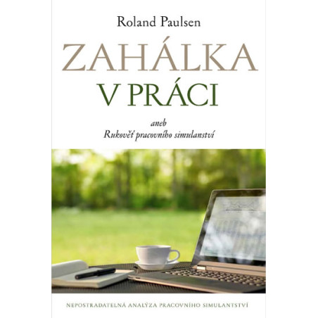 Zahálka v práci aneb Rukoveť pracovního simulantství