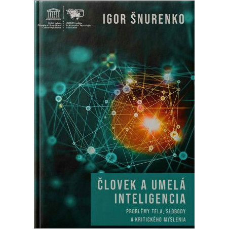 ČLOVEK A UMELÁ INTELIGENCIA. Problémy tela, slobody a kritického myslenia