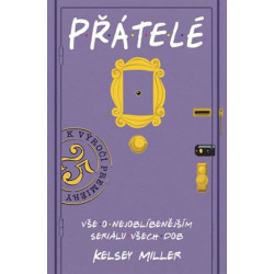 Přátelé - Vše o nejoblíbenějším seriálu