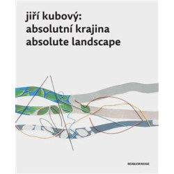 Jiří Kubový: Absolutní krajina/Absolute Landscape