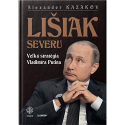 LIŠIAK SEVERU. Veľká stratégia Vladimíra Putina