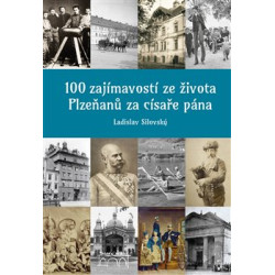 100 zajímavostí ze života Plzeňanů za císaře pána
