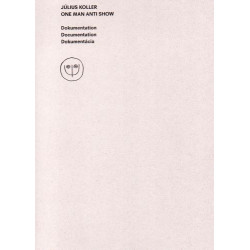 Július Koller. One man anti show- Dokumentation / Documentation / Dokumentácia