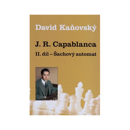 J. R. Capablanca - Šachový automat - II. díl
