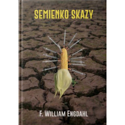 SEMIENKO SKAZY. Skrytá agenda genetickej manipulácie.