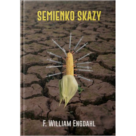 SEMIENKO SKAZY. Skrytá agenda genetickej manipulácie.