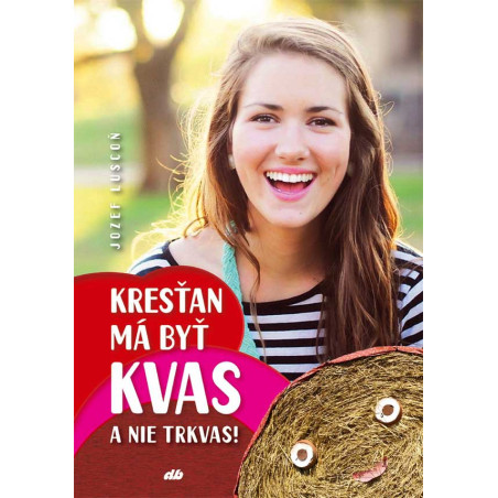 Kresťan má byť kvas a nie trkvas!