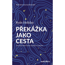 Překážka jako cesta / Jak měnit těžké životní zkoušky ve vítězství