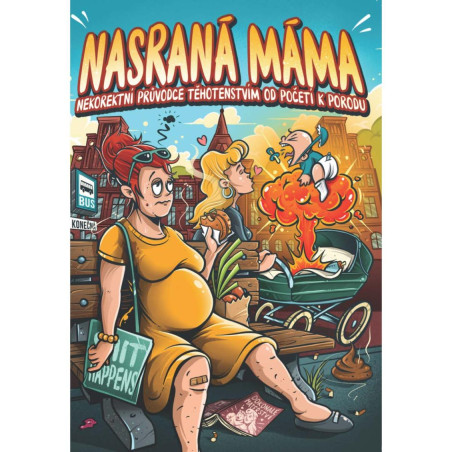 Nasraná Máma - Nekorektní Průvodce Těhotenstvím Od Početí K Porodu